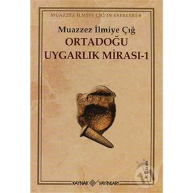 ORTADOĞU UYGARLIK MİRASI 1 - MUAZZEZ İLMİYE ÇIĞ