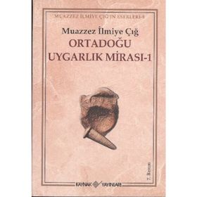 ORTADOĞU UYGARLIK MİRASI 1 - MUAZZEZ İLMİYE ÇIĞ