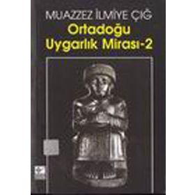 Ortadoğu Uygarlık Mirası 2 - Muazzez İlmiye Çığ