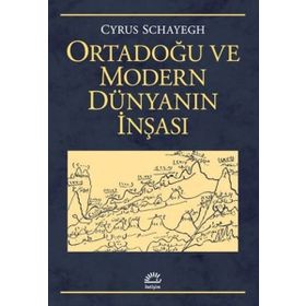 Ortadoğu ve Modern Dünyanın İnşası - Cyrus Schayegh