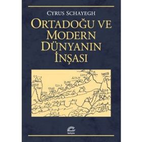 Ortadoğu ve Modern Dünyanın İnşası - Cyrus Schayegh