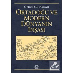 Ortadoğu ve Modern Dünyanın İnşası - Cyrus Schayegh