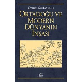 Ortadoğu ve Modern Dünyanın İnşası - Cyrus Schayegh