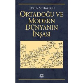 Ortadoğu ve Modern Dünyanın İnşası - Cyrus Schayegh