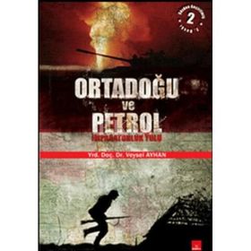 ORTADOĞU VE PETROL İMPARATORLUK YOLU - VEYSEL AYHAN