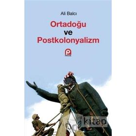 Ortadoğu ve Postkolonyalizm - Ali Balcı