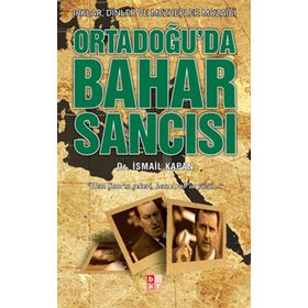 ORTADOĞU'DA BAHAR SANCISI IRKLAR, DINLER VE MEZHEPLER MOZAİĞİ - İSMAİL KAPAN