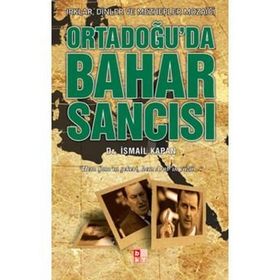 ORTADOĞU'DA BAHAR SANCISI IRKLAR, DINLER VE MEZHEPLER MOZAİĞİ - İSMAİL KAPAN