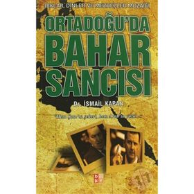ORTADOĞU'DA BAHAR SANCISI IRKLAR, DINLER VE MEZHEPLER MOZAİĞİ - İSMAİL KAPAN
