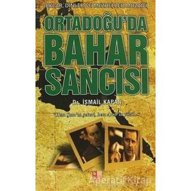 ORTADOĞU'DA BAHAR SANCISI IRKLAR, DINLER VE MEZHEPLER MOZAİĞİ - İSMAİL KAPAN