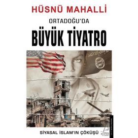 Ortadoğu’da Büyük Tiyatro: Siyasal İslam’ın Çöküşü