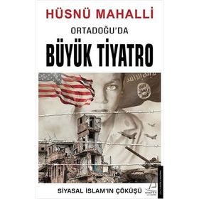 Ortadoğu’da Büyük Tiyatro: Siyasal İslam’ın Çöküşü