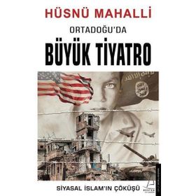 Ortadoğu’da Büyük Tiyatro: Siyasal İslam’ın Çöküşü