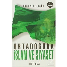 ORTADOĞUDA İSLAM VE SIYASET - İHSAN D. DAĞI