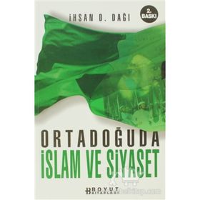 ORTADOĞUDA İSLAM VE SIYASET - İHSAN D. DAĞI