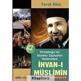 Ortadoğu’da İslamcı Siyasetin Rolmodeli İhvan-ı Müslimin - Müslüman Kardeşler - Faruk Köse Mustafa Demir