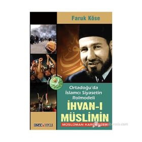 Ortadoğu’da İslamcı Siyasetin Rolmodeli İhvan-ı Müslimin - Müslüman Kardeşler - Faruk Köse Mustafa Demir