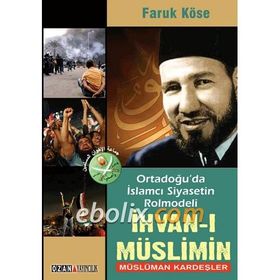 Ortadoğu’da İslamcı Siyasetin Rolmodeli İhvan-ı Müslimin - Müslüman Kardeşler - Faruk Köse Mustafa Demir