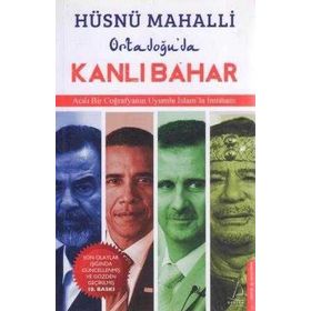 ORTADOĞU'DA KANLI BAHAR ACILI BIR COĞRAFYANIN UYUMLU İSLAM'LA İMTİHANI - HÜSNÜ MAHALLI
