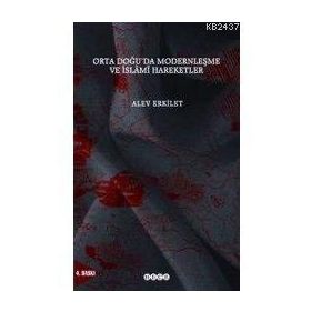 ORTADOĞUDA MODERNLEŞME VE İSLAMİ HAREKETLER - ALEV ERKILET BAŞER