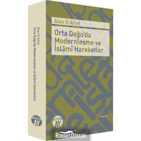 ORTADOĞUDA MODERNLEŞME VE İSLAMİ HAREKETLER - ALEV ERKILET BAŞER