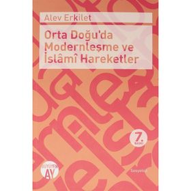 ORTADOĞUDA MODERNLEŞME VE İSLAMİ HAREKETLER - ALEV ERKILET BAŞER