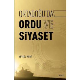 Ortadoğu'da Ordu ve Siyaset - Veysel Kurt