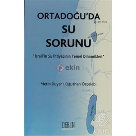 ORTADOĞU'DA SU SORUNU İSRAİL'İN SU İHTİYACININ TEMEL DINAMIKLERI - METIN DUYAR;OĞUZHAN ÖZÇELEBİ