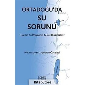 ORTADOĞU'DA SU SORUNU İSRAİL'İN SU İHTİYACININ TEMEL DINAMIKLERI - METIN DUYAR;OĞUZHAN ÖZÇELEBİ