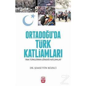 Ortadoğu’da Türk Katliamları - Şemsettin Küzeci
