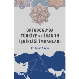 Ortadoğu’da Türkiye ve İran’ın İşbirliği İmkanları - Yusuf Sayın