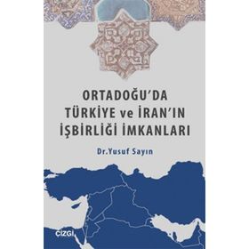 Ortadoğu’da Türkiye ve İran’ın İşbirliği İmkanları - Yusuf Sayın