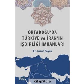 Ortadoğu’da Türkiye ve İran’ın İşbirliği İmkanları - Yusuf Sayın