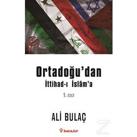 Ortadoğu’dan İttihad-ı İslam’a 1. Cilt - Ali Bulaç