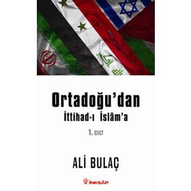 Ortadoğu’dan İttihad-ı İslam’a 1. Cilt - Ali Bulaç