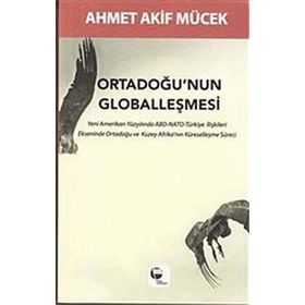 Ortadoğu’nun Globalleşmesi - Ahmet Akif Mücek