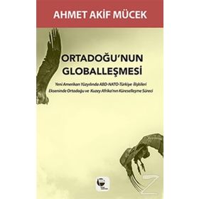 Ortadoğu’nun Globalleşmesi - Ahmet Akif Mücek