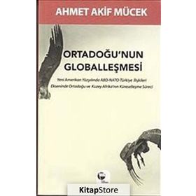 Ortadoğu’nun Globalleşmesi - Ahmet Akif Mücek