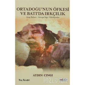 ORTADOĞUNUN ÖFKESİ VE BATIDA IRKÇILIK ARAP BAHARI, AVRUPA SAĞI, ETKİLEŞİMLER - AYDIN CINGI