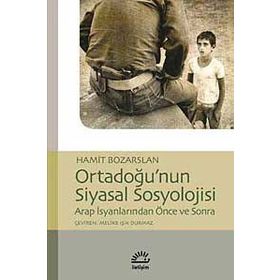 ORTADOĞU'NUN SIYASAL SOSYOLOJISI ARAP İSYANLARINDAN ÖNCE VE SONRA - HAMIT BOZARSLAN