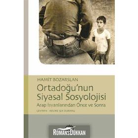 ORTADOĞU'NUN SIYASAL SOSYOLOJISI ARAP İSYANLARINDAN ÖNCE VE SONRA - HAMIT BOZARSLAN