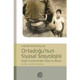 ORTADOĞU'NUN SIYASAL SOSYOLOJISI ARAP İSYANLARINDAN ÖNCE VE SONRA - HAMIT BOZARSLAN