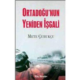 Ortadoğu’nun Yeniden İşgali - Mete Çubukçu