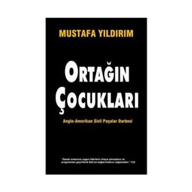 ORTAĞIN ÇOCUKLARI & ANGLO-AMERIKAN SIVIL PAŞALAR DARBESI - MUSTAFA YILDIRIM