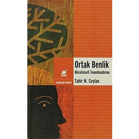 ORTAK BENLIK NÖROFELSEFİ TEMELLENDIRME - TAHIR MUSA CEYLAN