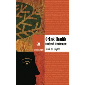 ORTAK BENLIK NÖROFELSEFİ TEMELLENDIRME - TAHIR MUSA CEYLAN