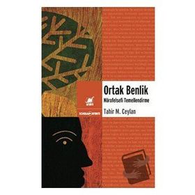 ORTAK BENLIK NÖROFELSEFİ TEMELLENDIRME - TAHIR MUSA CEYLAN