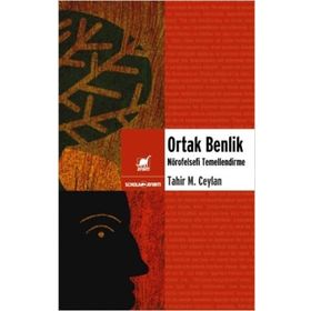 ORTAK BENLIK NÖROFELSEFİ TEMELLENDIRME - TAHIR MUSA CEYLAN