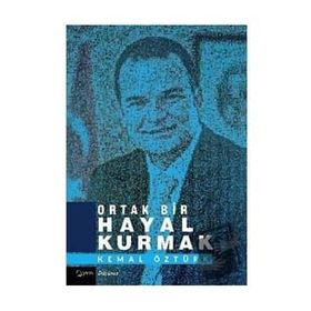 Ortak Bir Hayal Kurmak - Kemal Öztürk