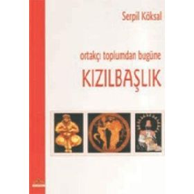 ORTAKÇI TOPLUMDAN BUGÜNE KIZILBAŞLIK - SERPIL KÖKSAL